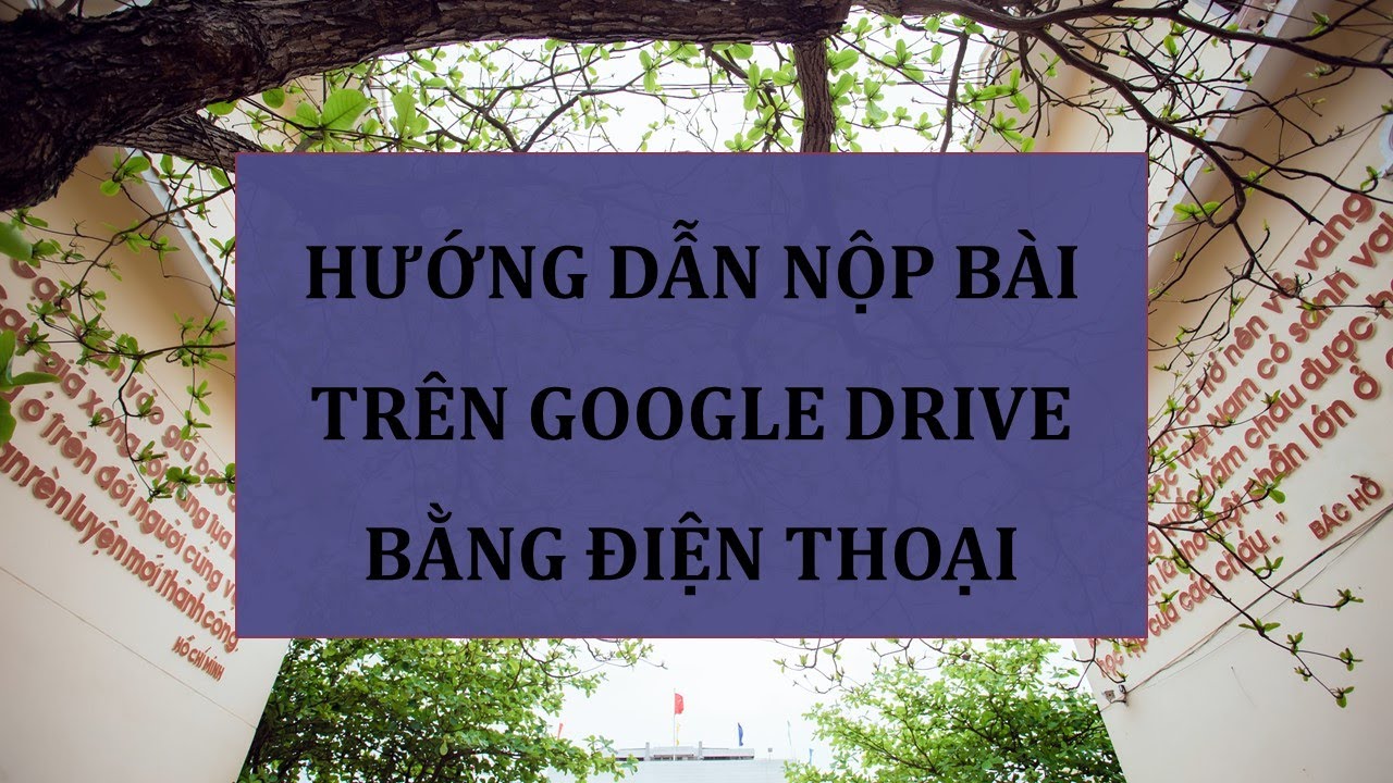 Hướng dẫn cách nộp bài trên google drive bằng điện thoại nhanh và đơn giản nhất